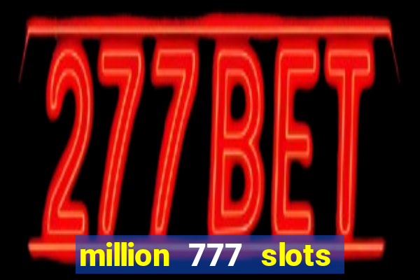 million 777 slots paga mesmo